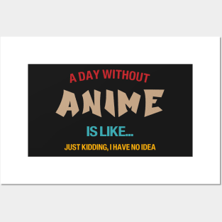 A day without anime is like.. i have no idea Posters and Art